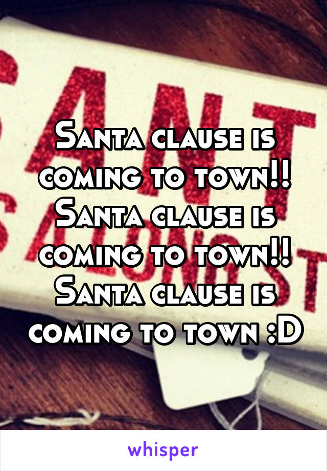 Santa clause is coming to town!!
Santa clause is coming to town!!
Santa clause is coming to town :D