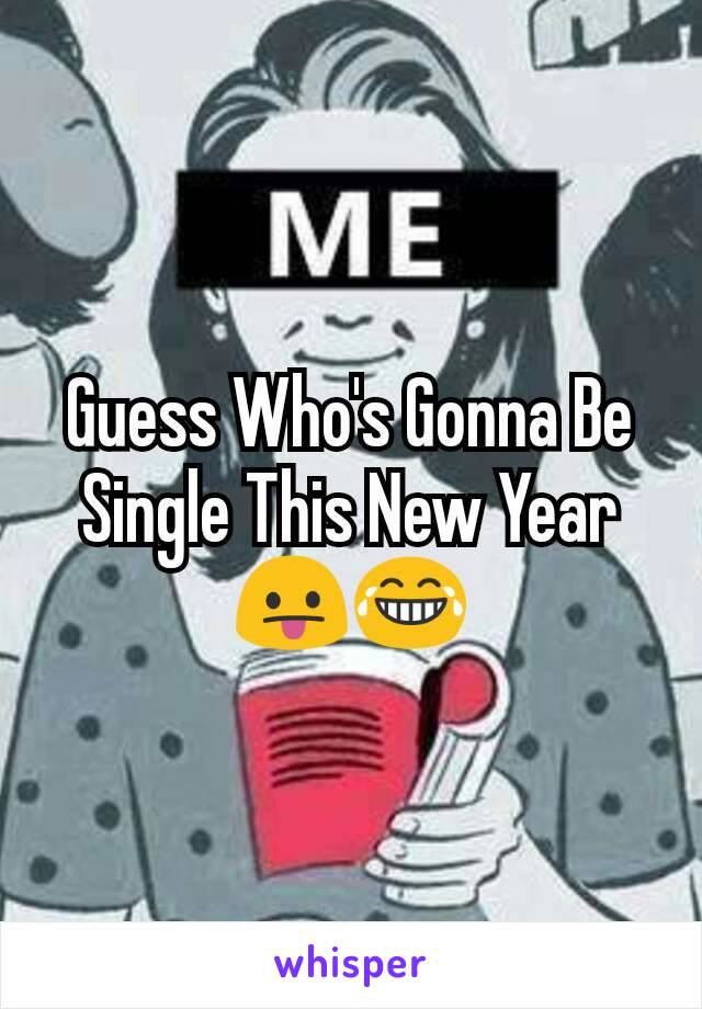 Guess Who's Gonna Be Single This New Year
😛😂