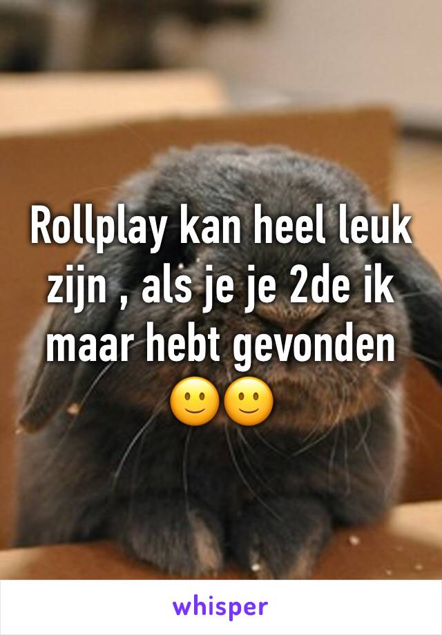 Rollplay kan heel leuk zijn , als je je 2de ik maar hebt gevonden 🙂🙂