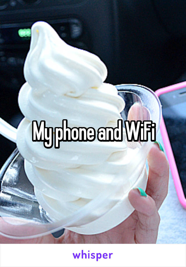 My phone and WiFi