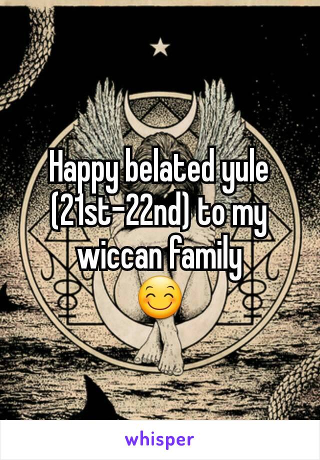 Happy belated yule (21st-22nd) to my wiccan family
😊