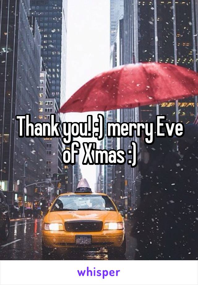 Thank you! :) merry Eve of X'mas :)