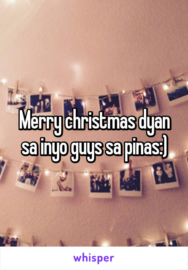 Merry christmas dyan sa inyo guys sa pinas:)