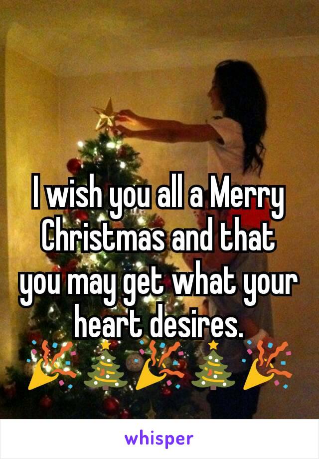 I wish you all a Merry Christmas and that you may get what your heart desires.
🎉🎄🎉🎄🎉