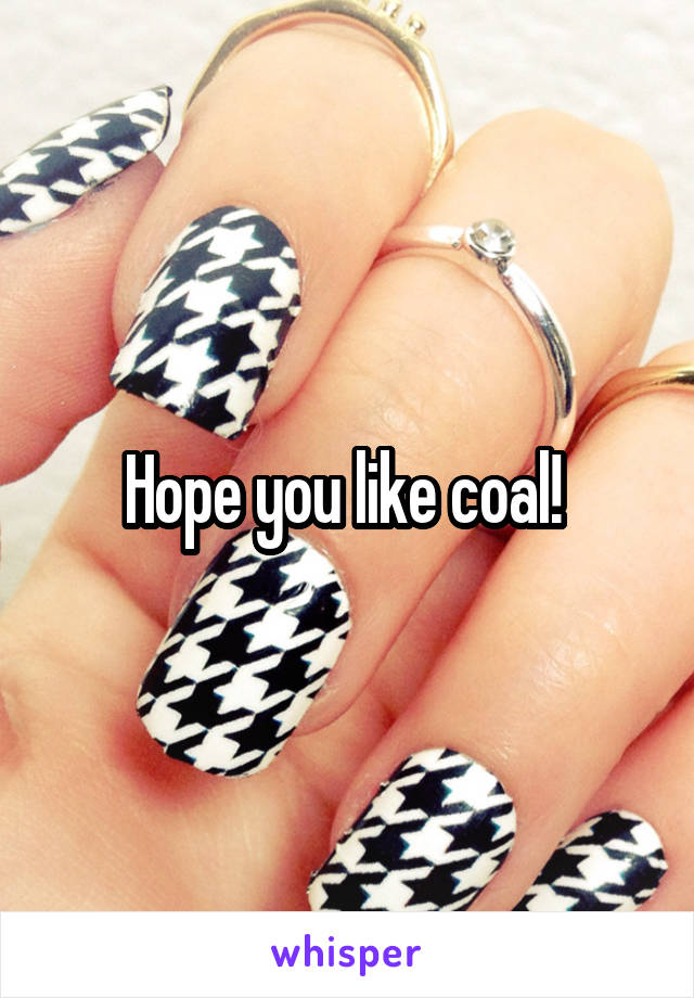 Hope you like coal! 