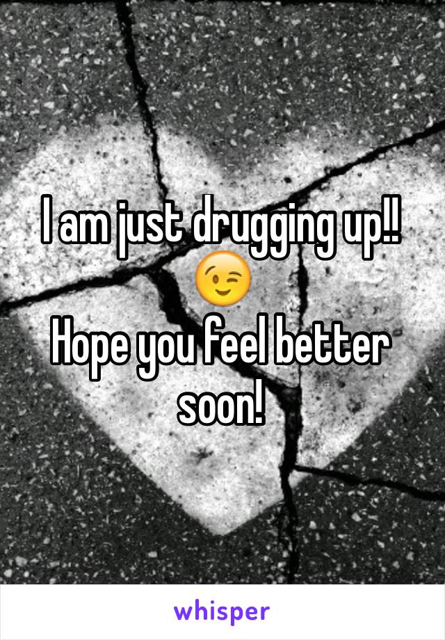 I am just drugging up!! 😉
Hope you feel better soon! 