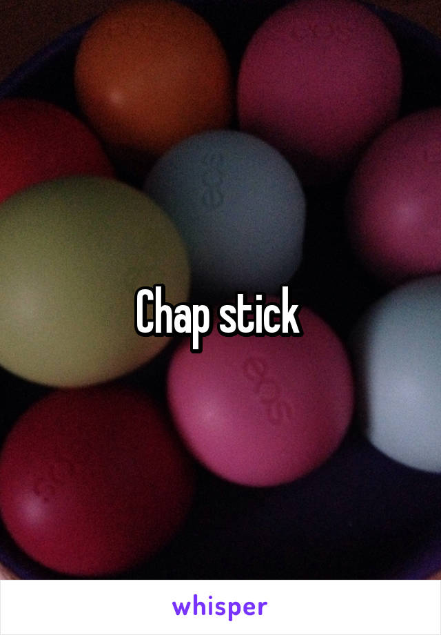 Chap stick 