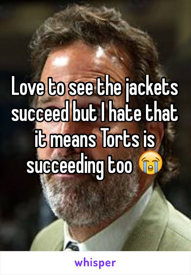 Love to see the jackets succeed but I hate that it means Torts is succeeding too 😭