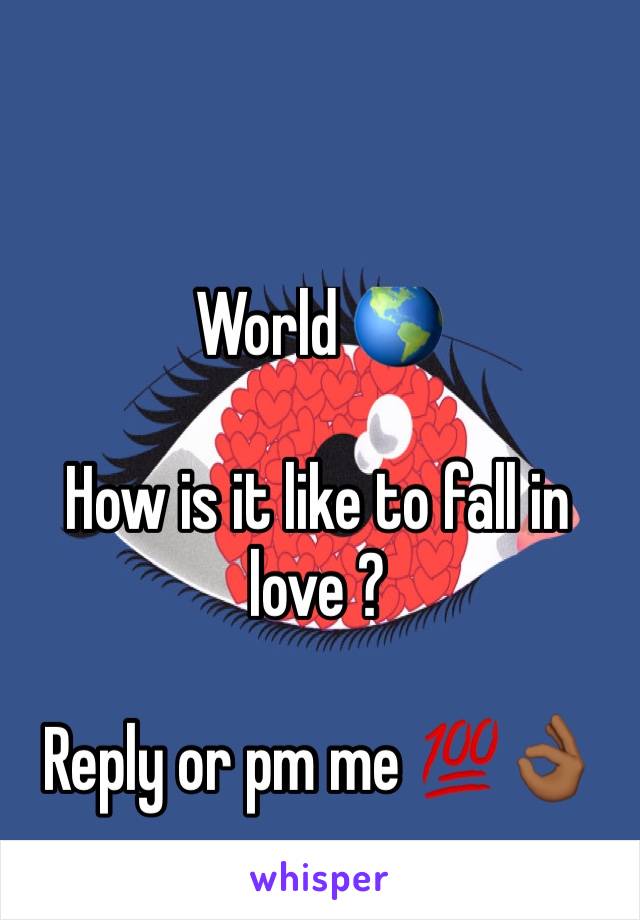 World 🌎 

How is it like to fall in love ?

Reply or pm me 💯👌🏾