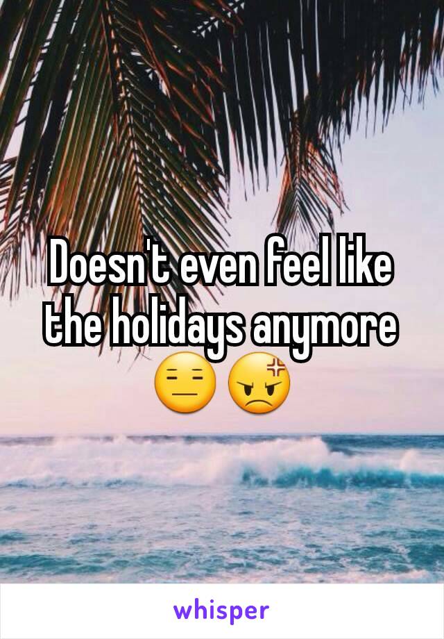 Doesn't even feel like the holidays anymore 😑😡