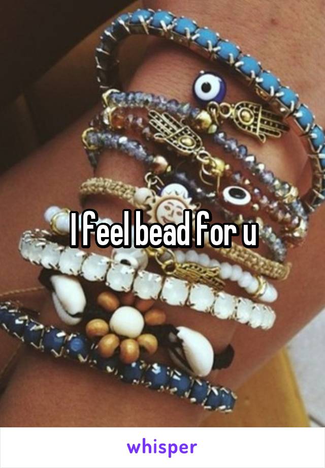 I feel bead for u