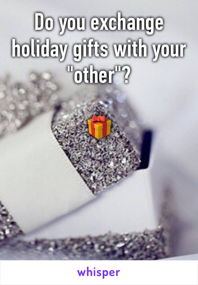 Do you exchange holiday gifts with your "other"?

🎁