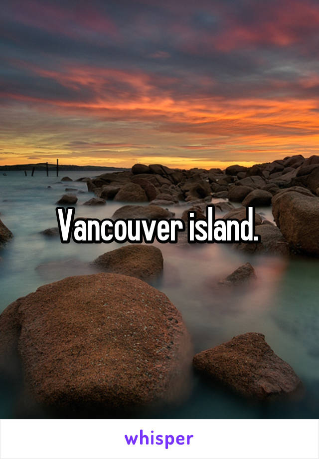 Vancouver island. 