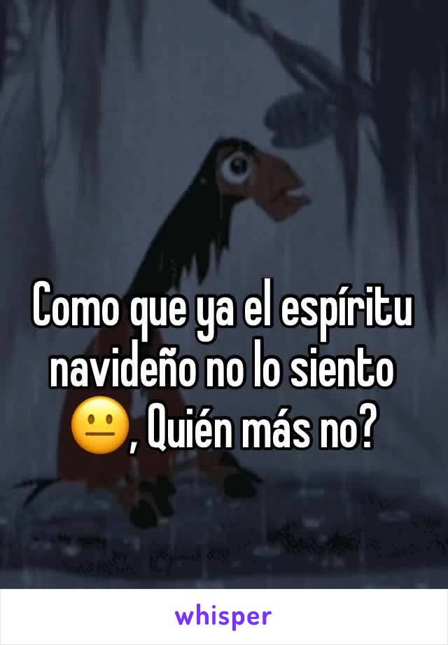 Como que ya el espíritu navideño no lo siento 😐, Quién más no?