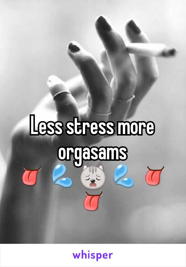 Less stress more orgasams
👅💦🙀💦👅👅
