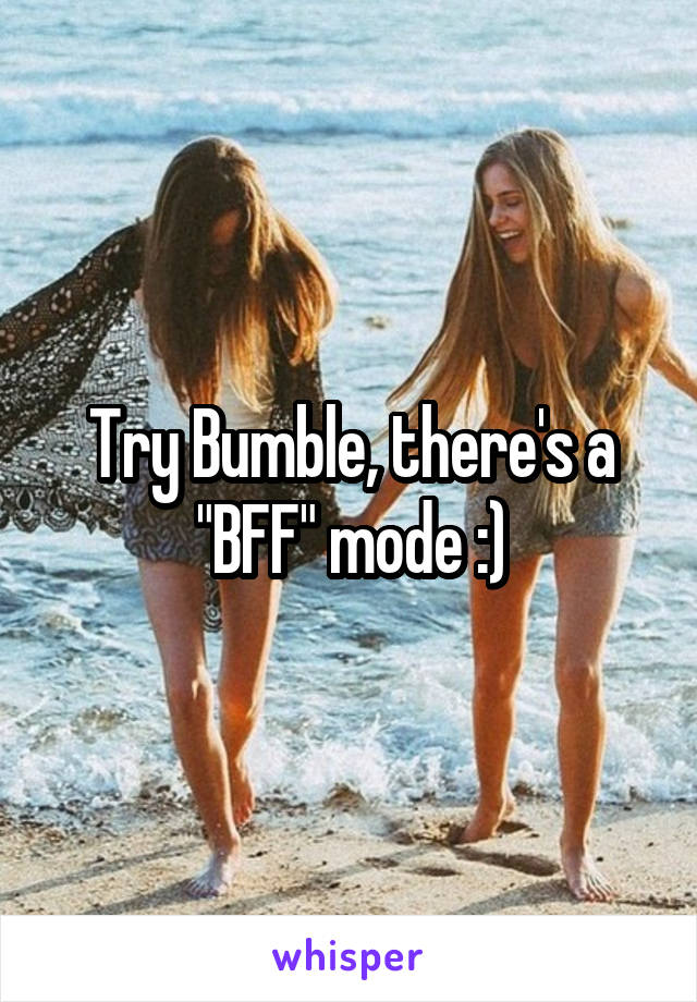 Try Bumble, there's a "BFF" mode :)