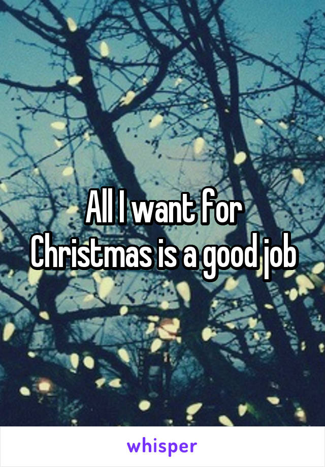 All I want for Christmas is a good job