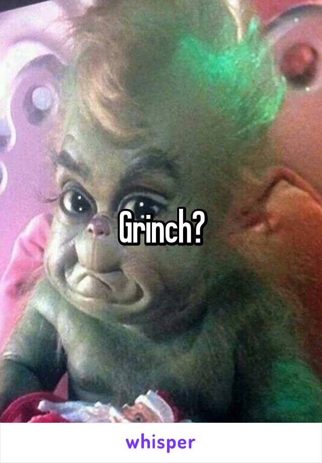 Grinch?