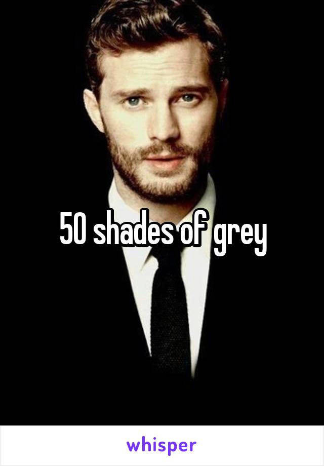 50 shades of grey