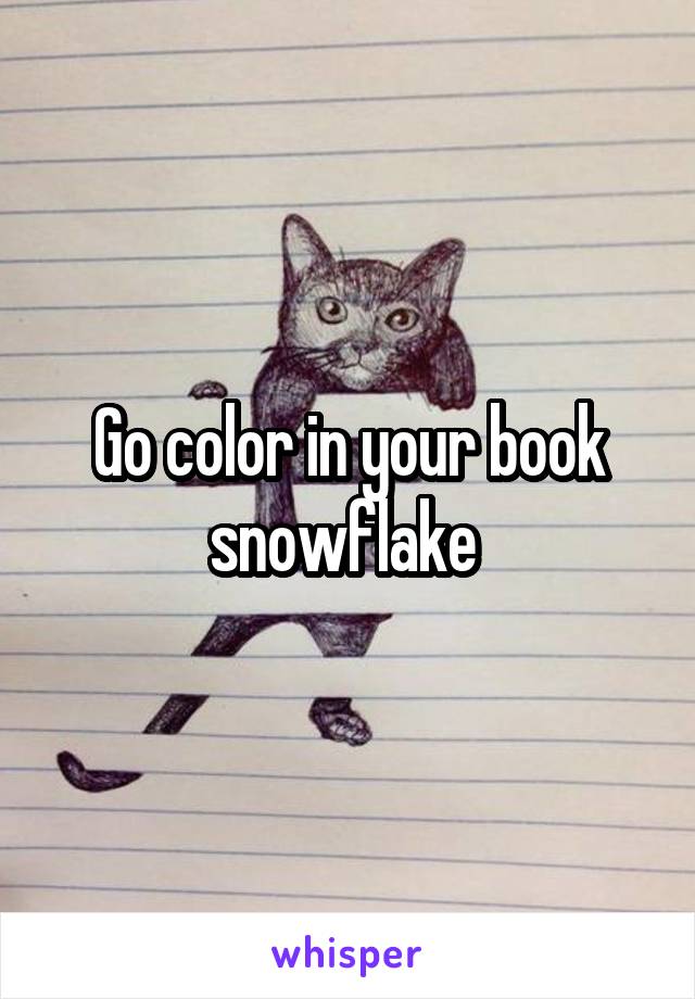 Go color in your book snowflake 