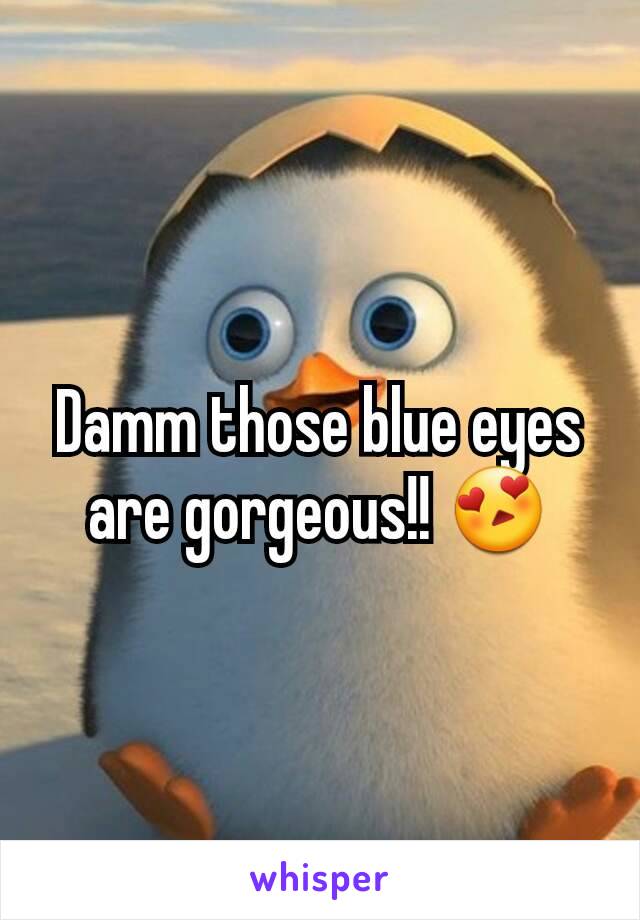 Damm those blue eyes are gorgeous!! 😍