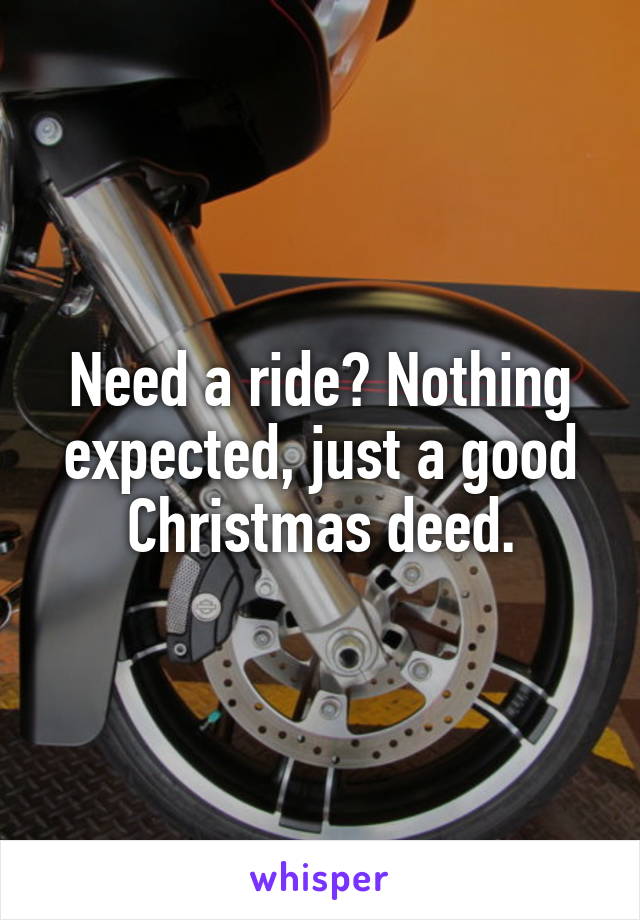 Need a ride? Nothing expected, just a good Christmas deed.