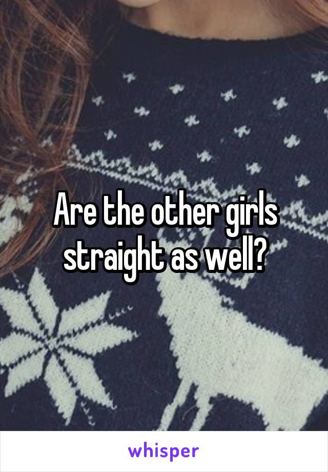 Are the other girls straight as well?