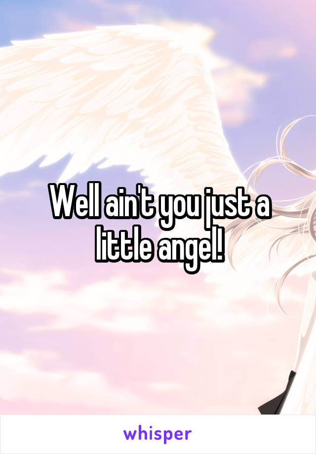 Well ain't you just a little angel!