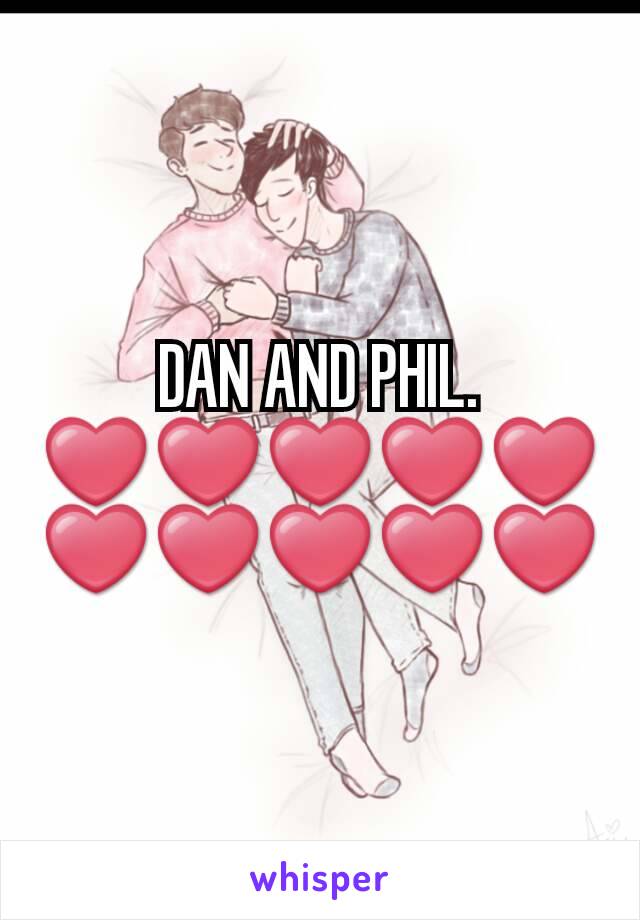 DAN AND PHIL. ❤❤❤❤❤❤❤❤❤❤