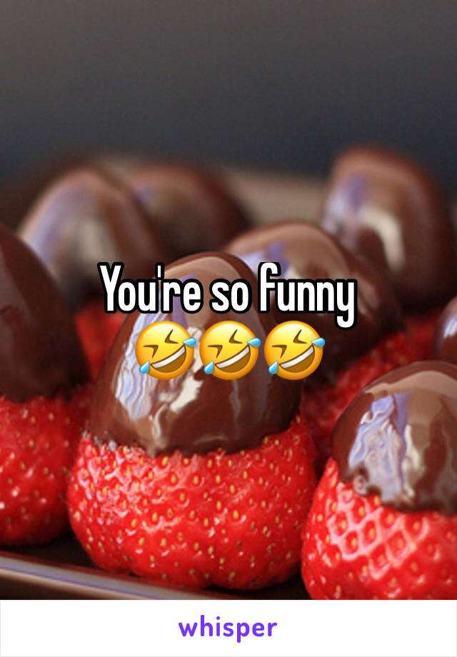 You're so funny 
🤣🤣🤣