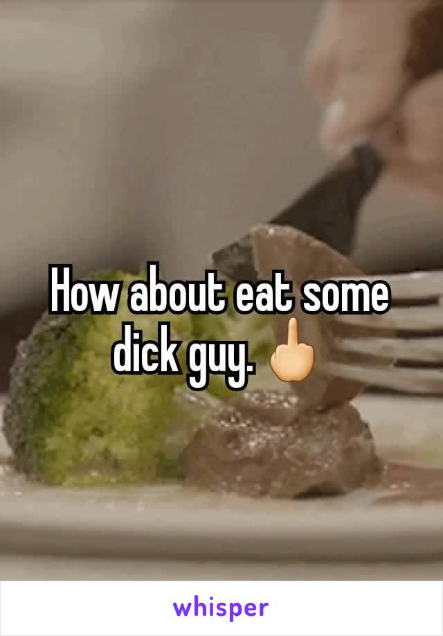 How about eat some dick guy.🖕