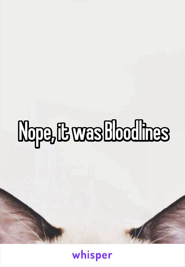 Nope, it was Bloodlines