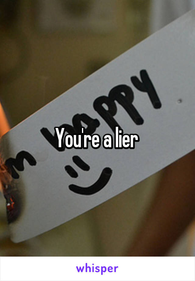 You're a lier 