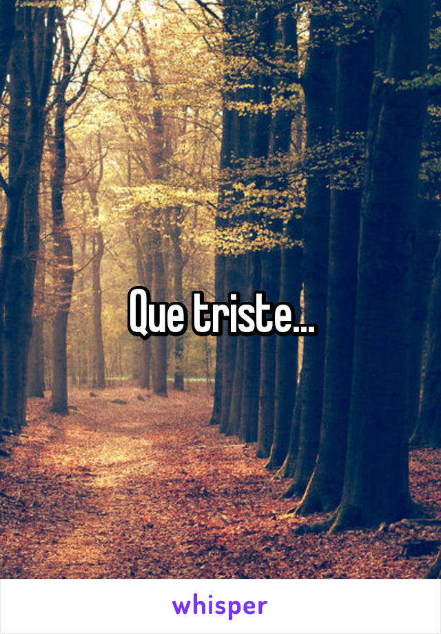 Que triste...