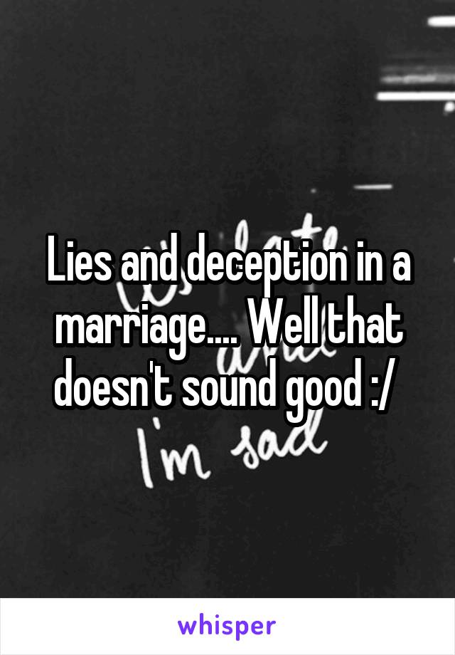 Lies and deception in a marriage.... Well that doesn't sound good :/ 