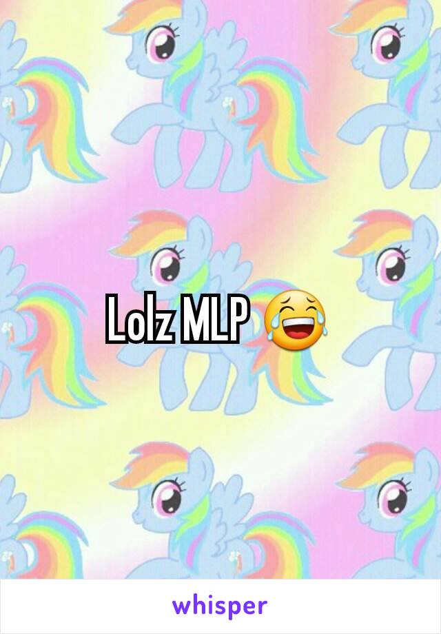 Lolz MLP 😂