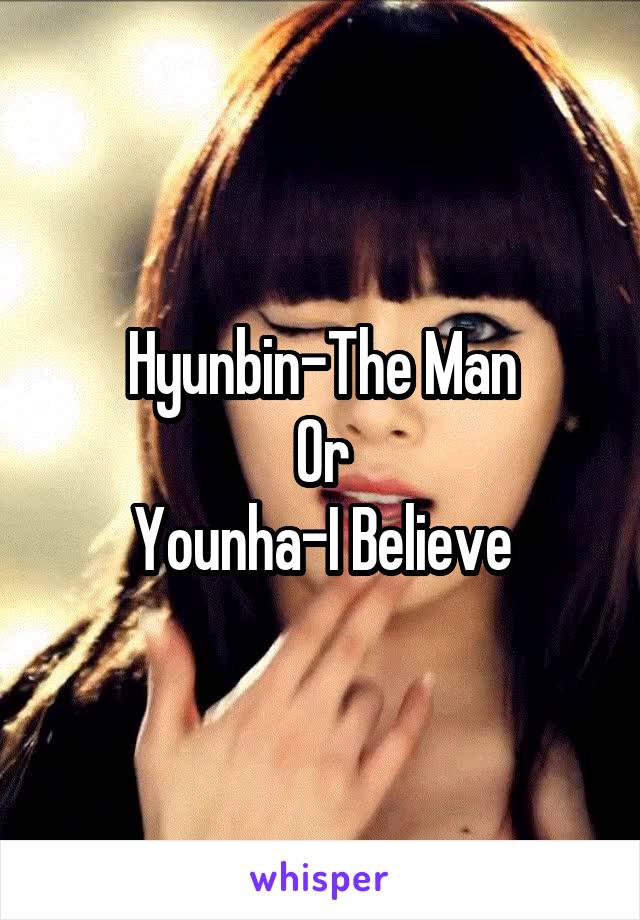 Hyunbin-The Man
Or
Younha-I Believe