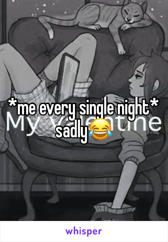 *me every single night* sadly😂