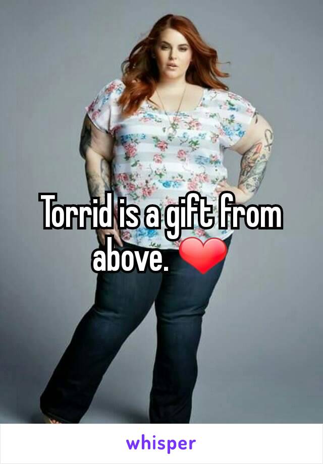 Torrid is a gift from above. ❤