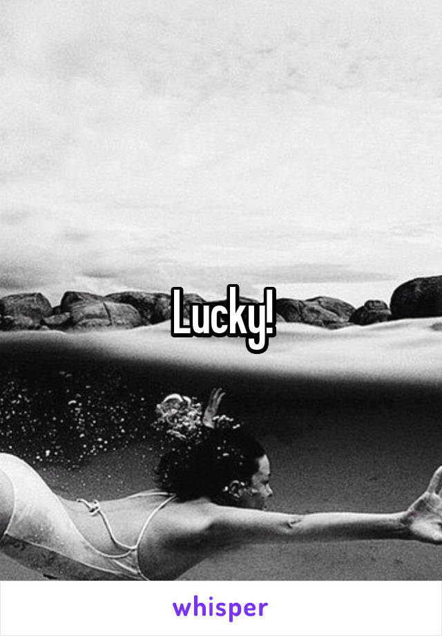 Lucky!