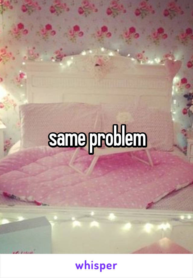 same problem