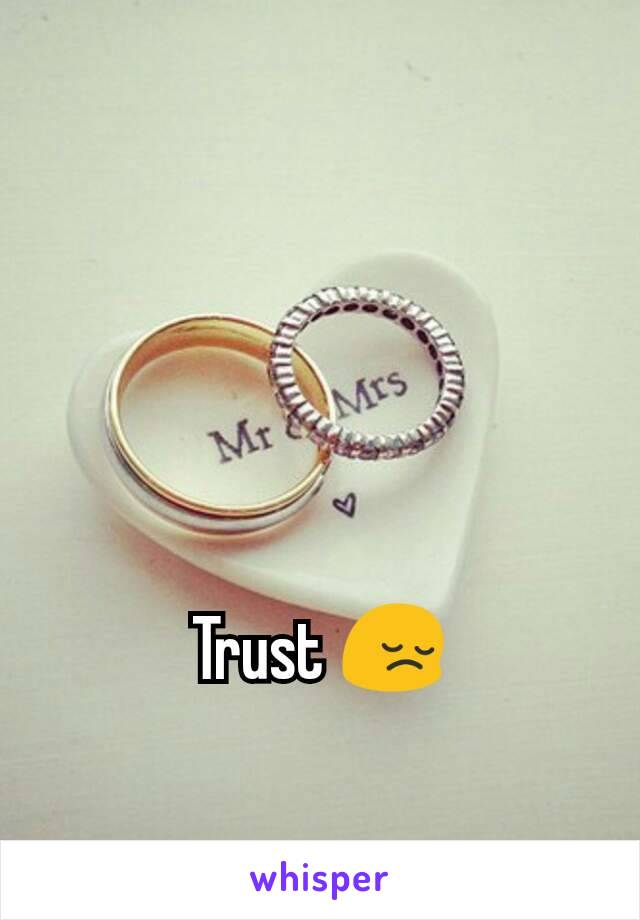 Trust 😔