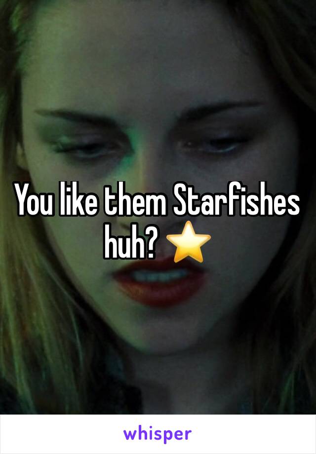 You like them Starfishes huh? ⭐️ 