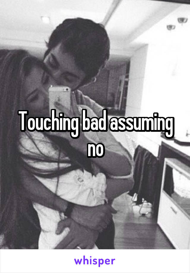 Touching bad assuming no