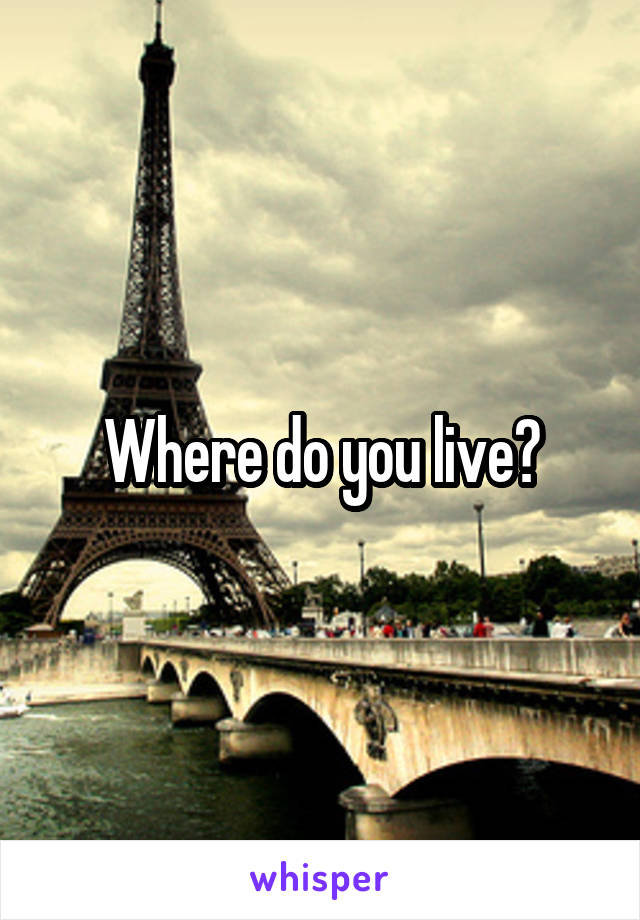 Where do you live?