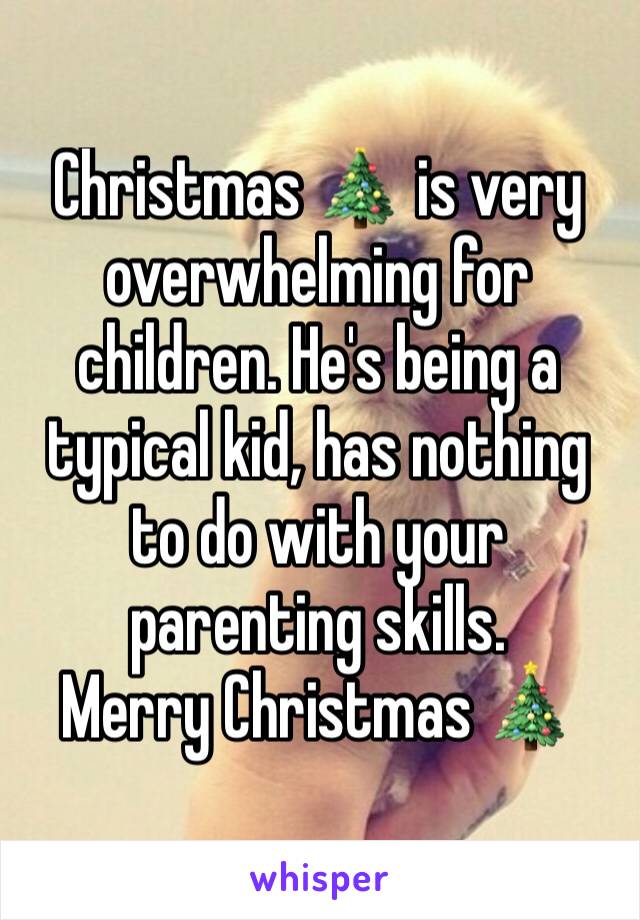 Christmas 🎄 is very overwhelming for children. He's being a typical kid, has nothing to do with your parenting skills.
Merry Christmas 🎄 