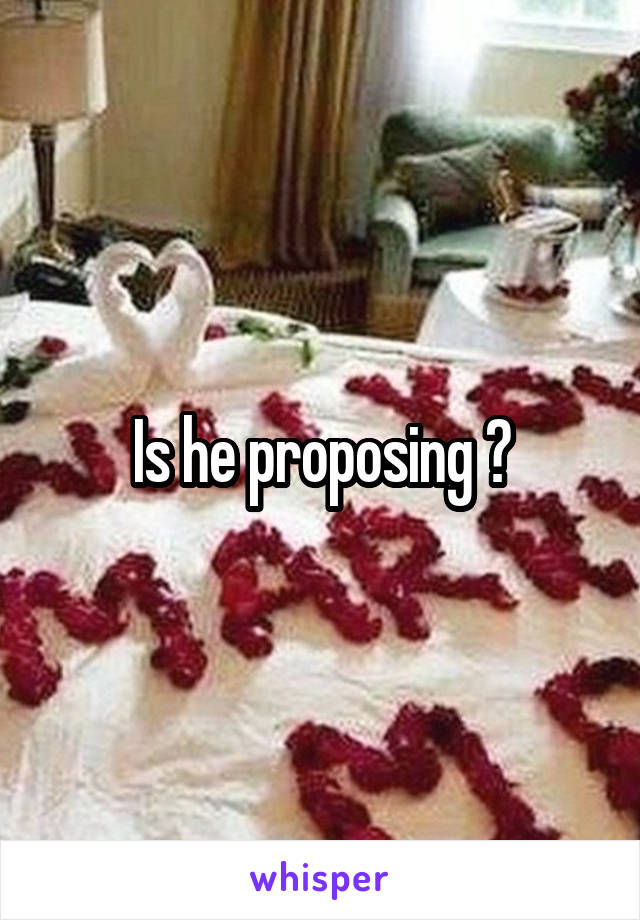 Is he proposing ?