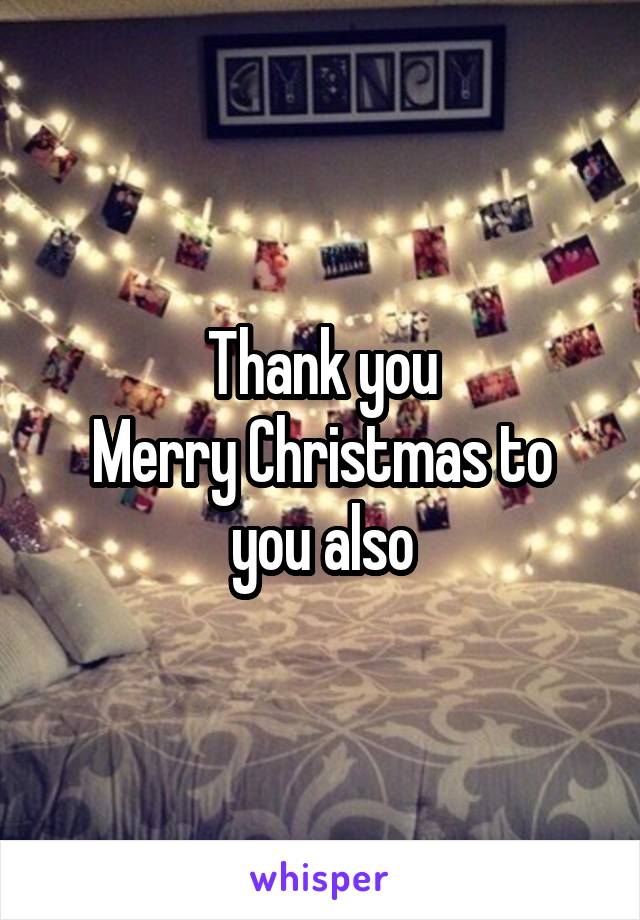 Thank you
Merry Christmas to you also