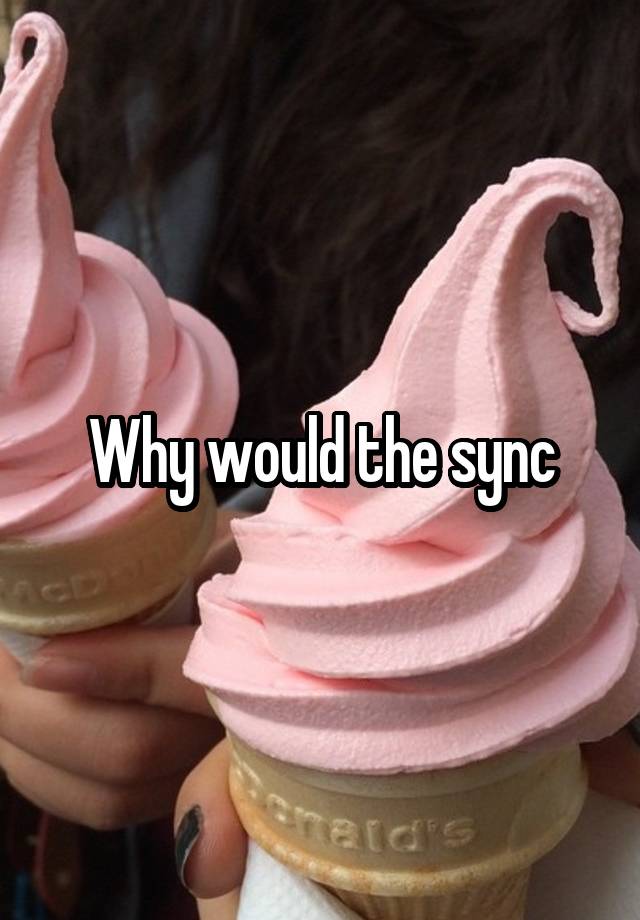 why-would-the-sync