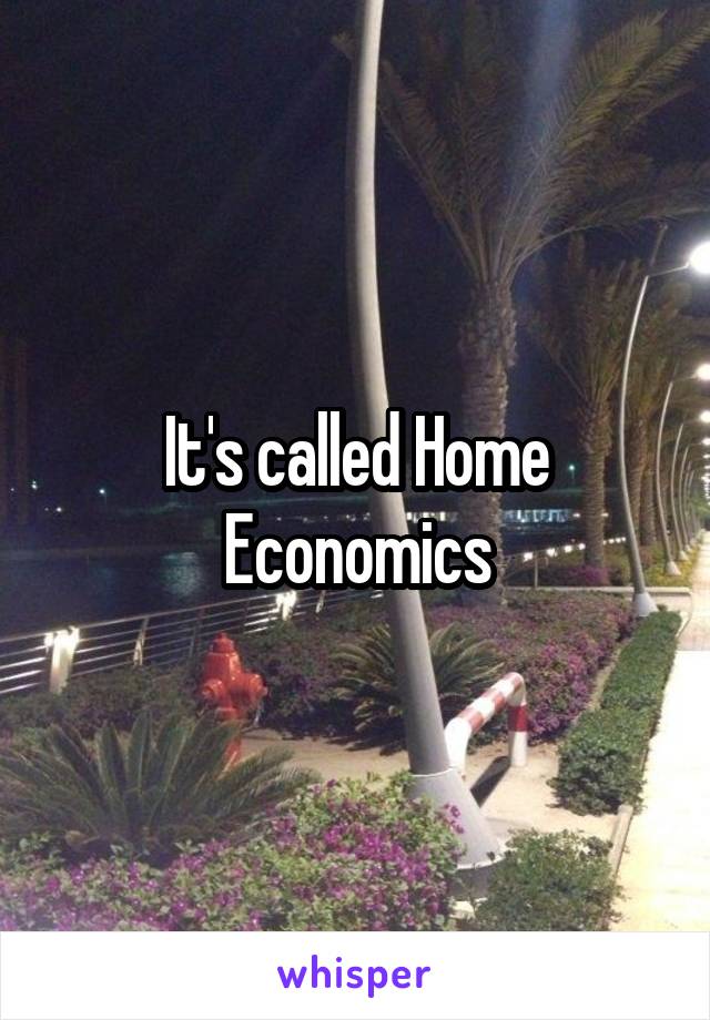 It's called Home Economics